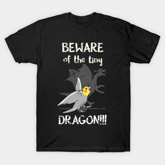 Beware of the tiny DRAGON Cockatiel T-Shirt by FandomizedRose